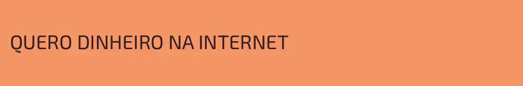QUERO DINHEIRO NA INTERNET